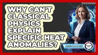 Why Can't Classical Physics Explain Specific Heat Anomalies?