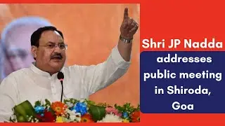 BJP National President Shri JP Nadda addresses public meeting in Shiroda, Goa