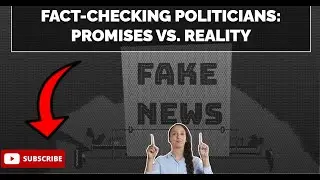 Fact Checking Politicians' : Promises vs REALITY.