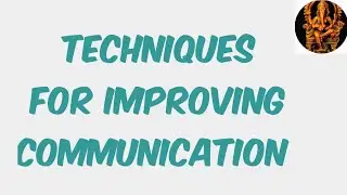 Techniques for Improving Communication, Comm. improving techniques, What are the techniques of Comm.