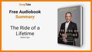 The Ride of a Lifetime by Robert Iger: 10 Minute Summary