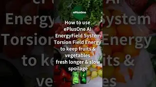 【#ePlusOne #AI #EnergyField】 How to keep #fruits & #vegetables #FreshLonger #SlowSpoilage #ShelfLife