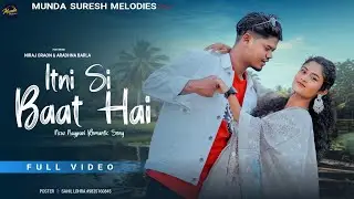 Itni Si Baat Hai | New nagpuri song | Munda Suresh & Anjali Priya | Niraj - Aradhna #newnagpurisong