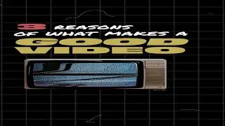 What Makes A Good Video?