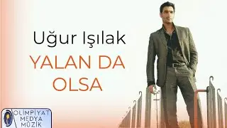Uğur Işılak - Yalan da Olsa (Official Lyric Video)
