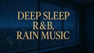 (No ads) Rain and RNB Music SLEEPING SOUNDS- DEEP CLAM