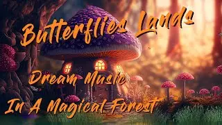 Butterflies Lands - Fantasy Ambience | Dream Music In A Magical Forest |44|