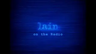 Lain on the Radio (Serial Experiments: Lain x 