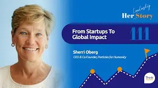From Startups To Global Impact | Sherri Oberg, CEO & Co-Founder, Particles for Humanity