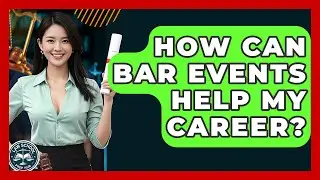 How Can Bar Events Help My Career? - Law School Prep Hub