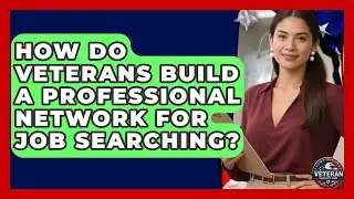 How Do Veterans Build A Professional Network For Job Searching? - Veteran Community Guide