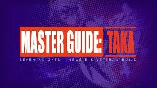 MASTER GUIDE: Taka | Seven Knights [OUTDATED]