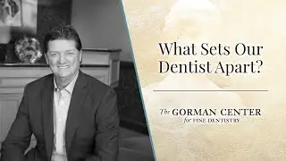 What we do at The Gorman Center for Fine Dentistry