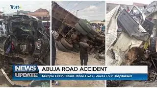 ABUJA ROAD ACCIDENT: Multiple Crash Claims Three Lives, Leaves Four Hospitalised | TRUST TV