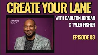 Create Your Lane w/ Carlton Jordan & Tyler Fisher