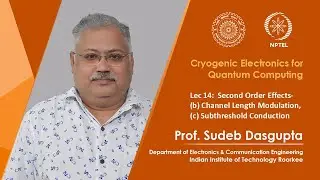 Lec - 14 : Second Order Effects- (b) Channel Length Modulation, (c) Subthreshold Conduction