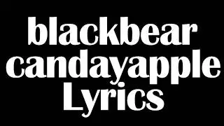 ​blackbear &ndash; ​candayapple lyrics