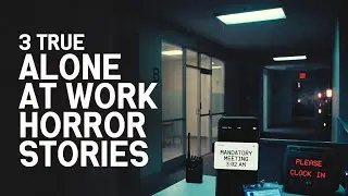3 TRUE &ldquo;Alone at Work&rdquo; Horror Stories | Nobody Was Supposed to Be Here