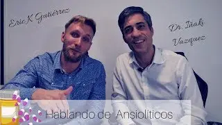 Hablando de ansiolíticos con el Dr. Iñaki Vazquez (Psiquiatra y Psicoterapeuta)