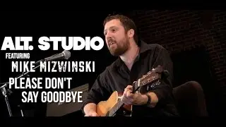 Mike Mizwinski - Please Don't Say Goodbye (Live on Alt. Studio)