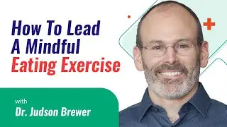 How To Lead A Mindful Eating Exercise &ndash; With Dr. Jud Brewer