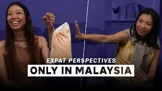 Expat Perspectives - Only In Malaysia