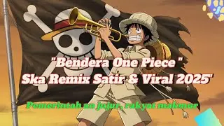 🔥🔥🔥Bendera One Piece Ska Remix Satir ||Lagu Lucu, Pedas, Viral 2025‼️