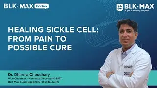 Hope For Sickle Cell Disease: From Pain To Possible Cure | Dr. Dharma Choudhary
