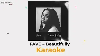FAVE – Beautifully (Karaoke)