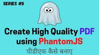 Create High Quality PDF Using PhantomJS In Hindi Part 5 || Create PDF in PhantomJS