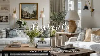 How to Decorate with Neutrals Without Being Boring