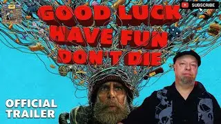 Good Luck, Have Fun, Don't Die Trailer Reaction