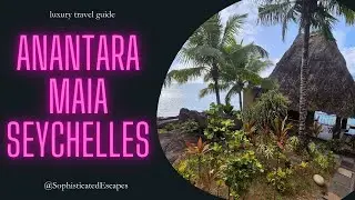 Anantara Maia Seychelles 🇸🇨 | Is This the Right Luxury Resort for You?