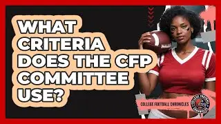 What Criteria Does The CFP Committee Use?