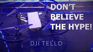 DJI TELLO Review - Don't Believe The Hype!