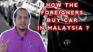 How The Foreigners Buy Cars In Malaysia?