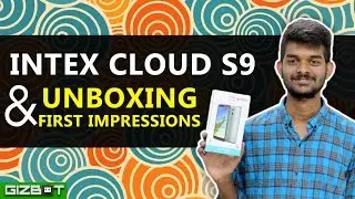 Intex Cloud S9 Unboxing & First Impressions - GIZBOT
