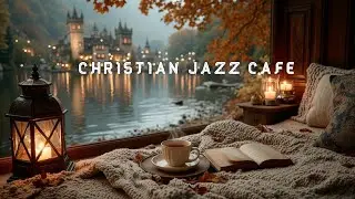 Christian Jazz Cafe Podcast Soothing Worship Jazz Music Vibes