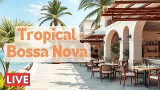 Tropical Bossa Nova 🌴 | Seaside Beach Café Jazz for a Soothing Atmosphere