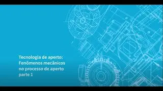 APERTO DE PARAFUSOS: FENÔMENOS MECÂNICOS – PARTE 1 | Tecnologia de aperto