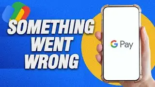 How To Fix Google Pay Something Went Wrong Error | Final Solution