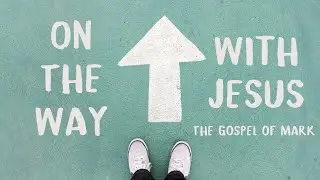 On The Way With Jesus - Walking on the Water (Mark 6v45-52)