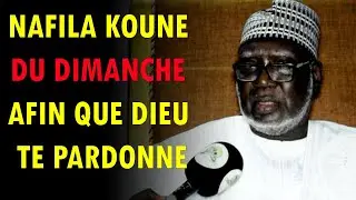 NAFILA KOUNE DU DIMANCHE, AFIN QUE DIEU TE PARDONNE TOUS PÉCHÉS ET TE BÉNI
