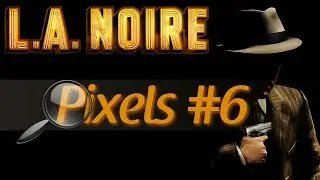 Pixels #6 : Le Dahlia Noir (LA Noire) [FR]