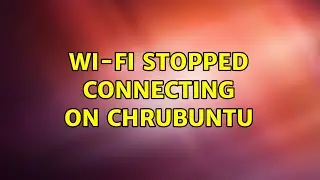 Ubuntu: Wi-Fi stopped connecting on ChrUbuntu