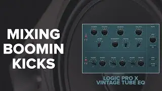 Mixing LOUD Kick Drums with Logic Pro X (Vintage Tube EQ)