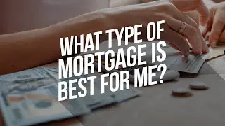 What type of mortgage is best for me?
