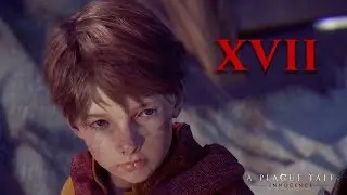 A Plague Tale: Innocence CHAPTER XVII - 'FOR EACH OTHER' Walkthrough Gameplay (ULTRA 1080p) (PC)