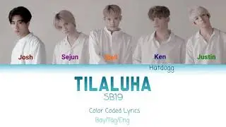 SB19 - TILALUHA ( Color coded lyrics Bay/Tag/Eng )