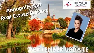 Annapolis Real Estate: A Deep Dive into the Market September 2024 with Kimberly Barton